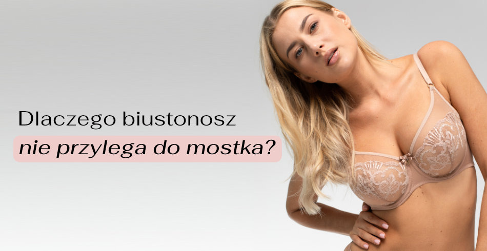 Dlaczego biustonosz nie przylega do mostka?