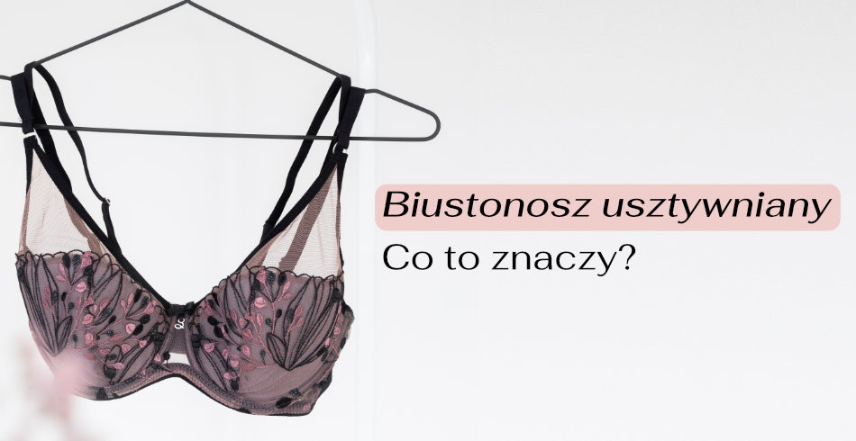 Biustonosz Usztywniany. Co to znaczy?