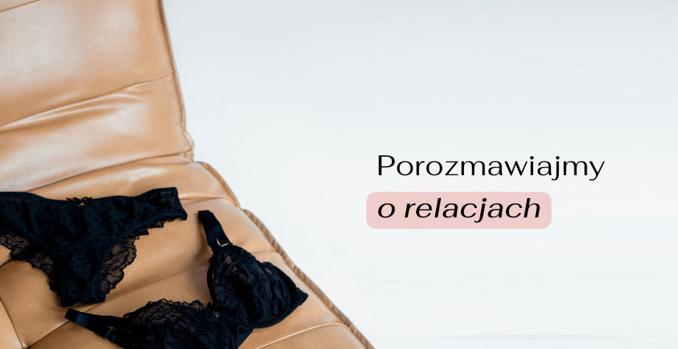 Porozmawiajmy o relacjach. Wywiad z seksuologiem Natalią Grubizną.
