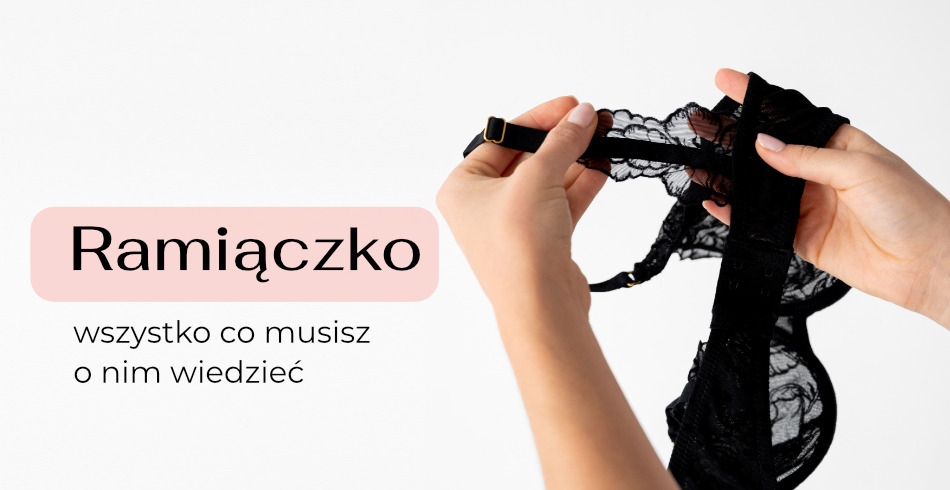Ramiączka stanika – wszystko, co musisz o nich wiedzieć 