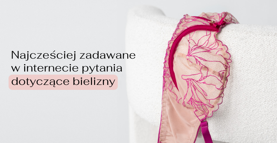 Najczęściej zadawane w Internecie pytania dotyczące bielizny