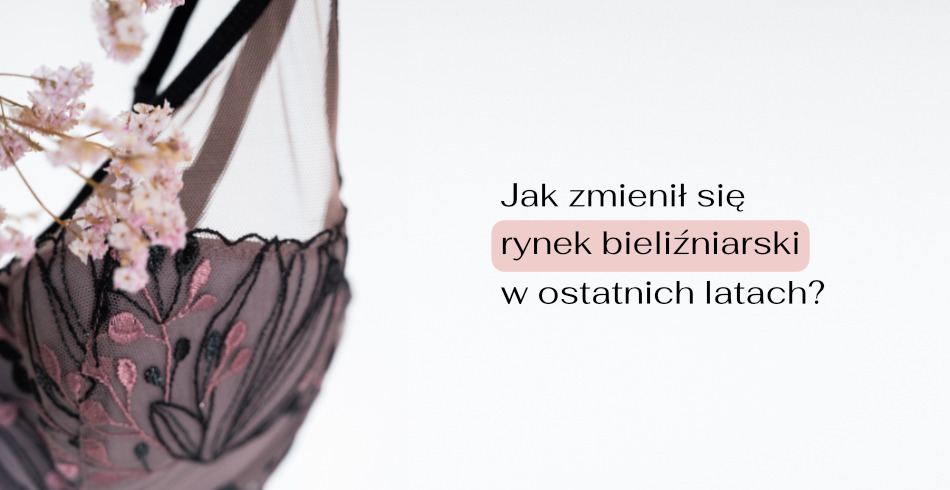 Jak zmienił się rynek bieliźniarski w ostatnich latach? Wywiad z Katarzyną Kulpą