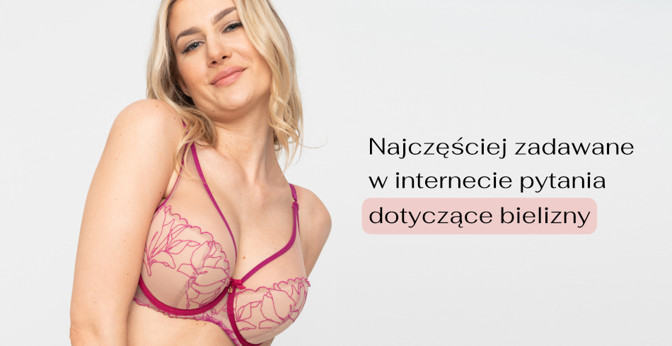 Najczęściej zadawane w Internecie pytania o bieliznę. Cz.2