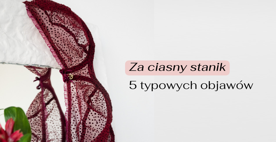 Za ciasny stanik – 5 typowych objawów