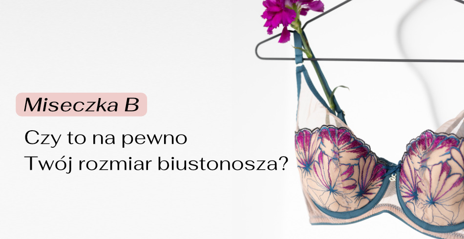 Miseczka B – czy to na pewno Twój rozmiar biustonosza?
