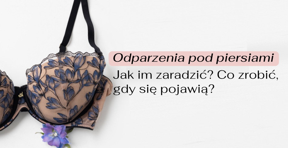 Odparzenia pod piersiami – jak im zaradzić? Co robić, gdy się pojawią?