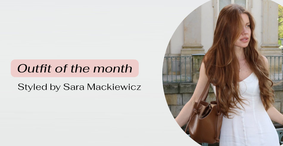Outfit of the month - styled by Sara Mackiewicz