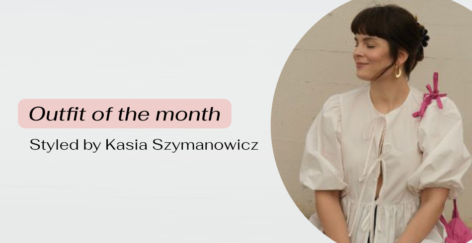 Outfit of the month - styled by Kasia Szymanowicz