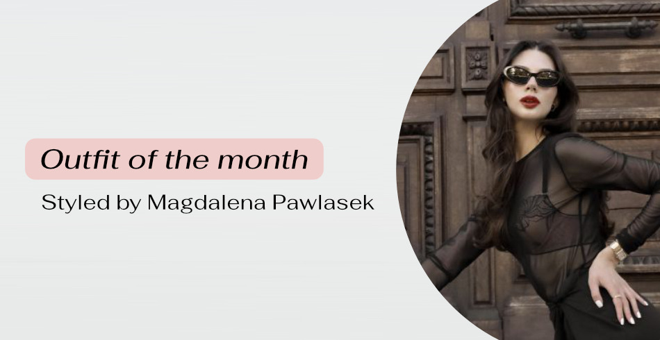 Outfit of the month - styled by Magdalena Pawlasek