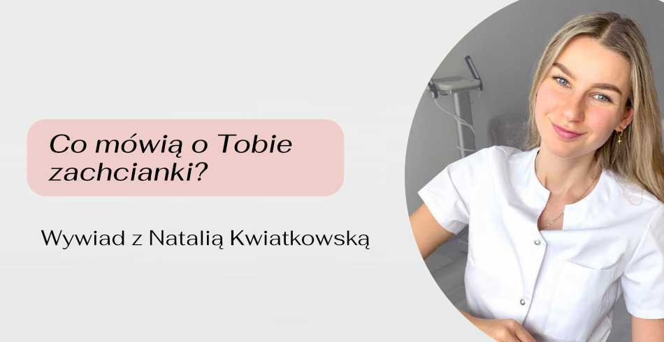 Co mówią o Tobie zachcianki. Wywiad z Natalią Kwiatkowską