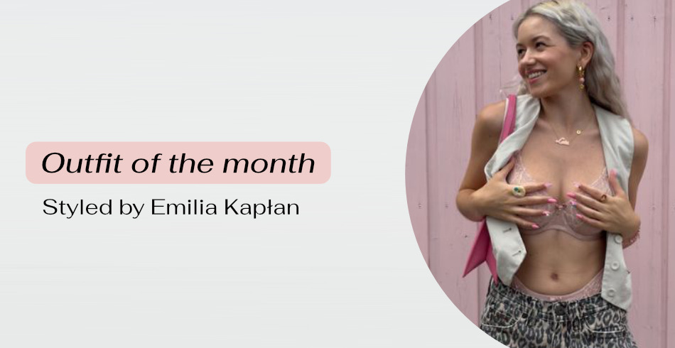 Outfit of the month - styled by Emilia Kapłan