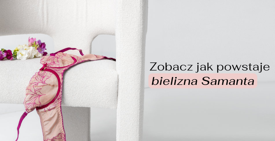 Zobacz, jak powstaje bielizna Samanta