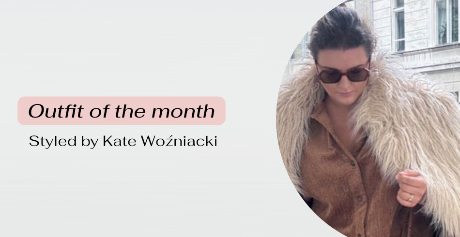 Outfit of the month - styled by Kate Woźniacki