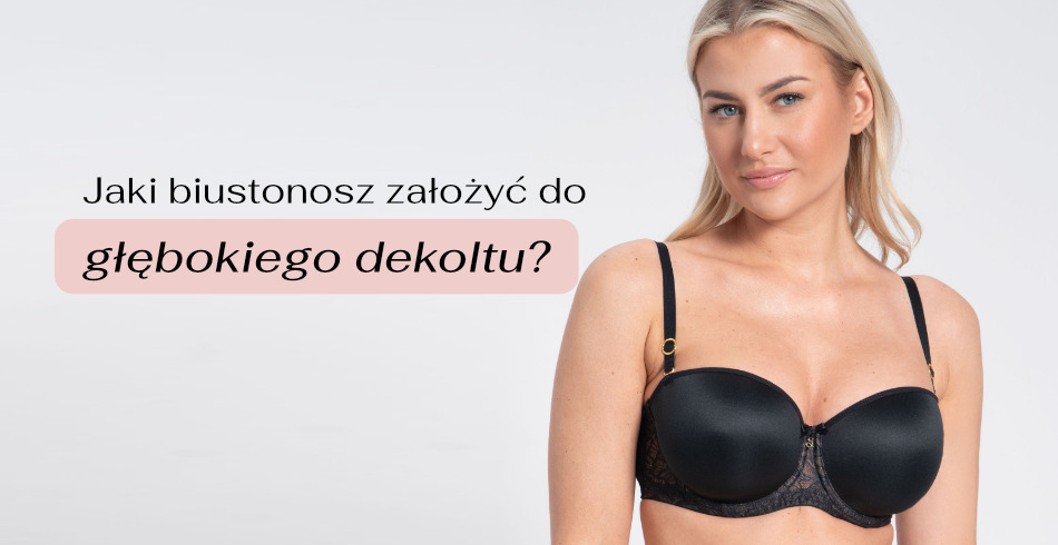Jaki biustonosz założyć do głębokiego dekoltu?