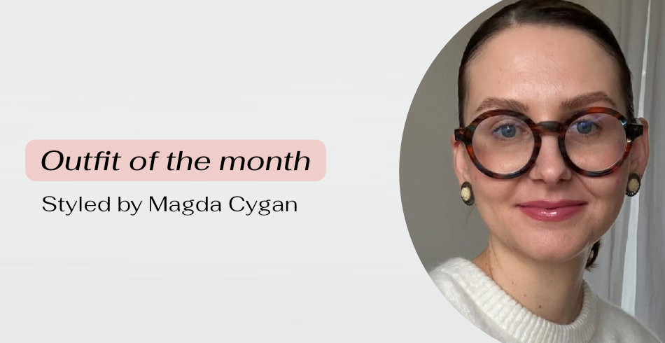 Outfit of the month - styled by Magda Cygan