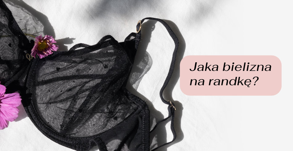 Jaka bielizna na randkę? 