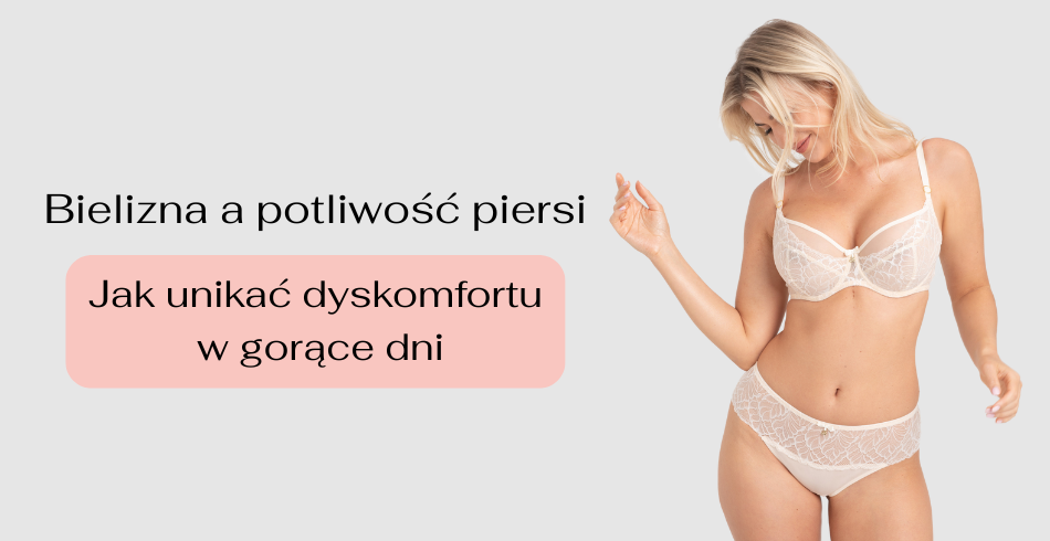 Nadmierne pocenie się pod piersiami – bielizna a potliwość piersi