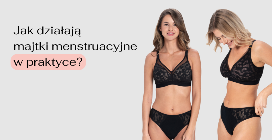 Jak działają majtki menstruacyjne w praktyce? 