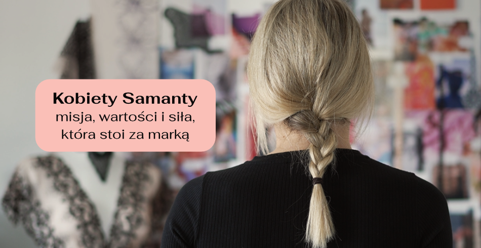 Kobiety Samanty – misja, wartości i siła, która stoi za marką
