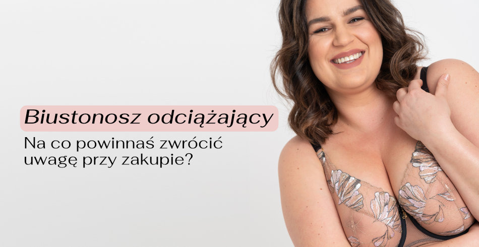 Biustonosz odciążający – na co powinnaś zwrócić uwagę przy zakupie?