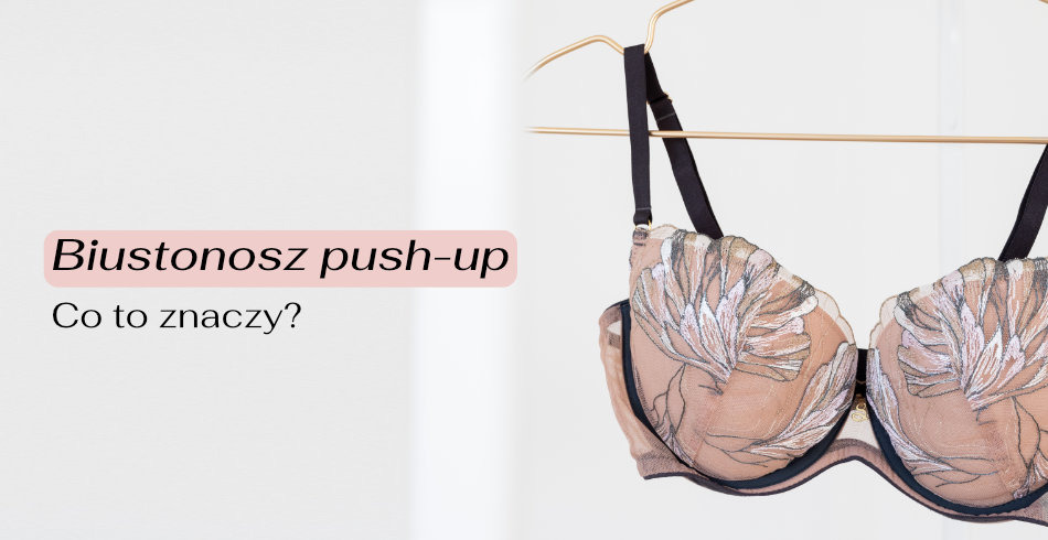 Biustonosz push-up. Co to znaczy?