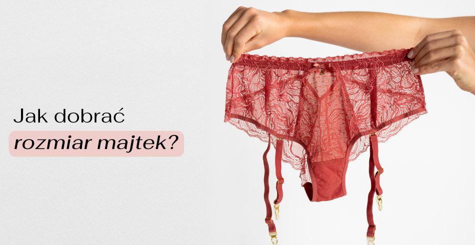 Jak dobrać rozmiar majtek?